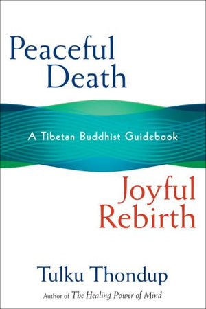 Peaceful Death, Joyful Rebirth: A Tibetan Buddhist Guidebook,Used