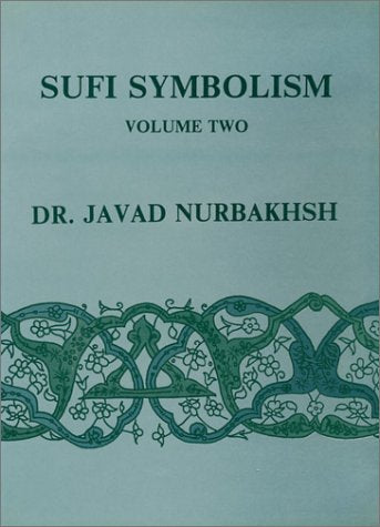 Sufi Symbolism: The Nurbakhsh Encyclopedia of Sufi Terminology, Vol. II: Love, Lover, Beloved, Allusions and Metaphors,New