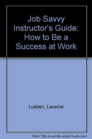 Job Savvy Instructor's Guide: How to Be a Success at Work,Used