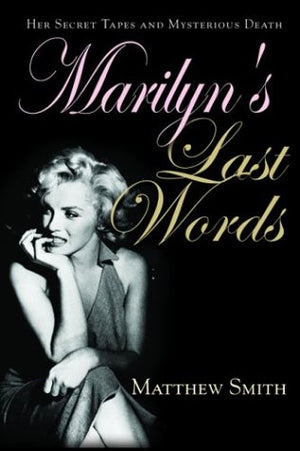 Marilyns Last Words: Her Secret Tapes and Mysterious Death