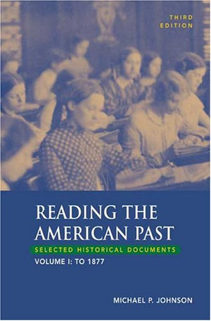 Reading The American Past, Volume I: To 1877: Selected Historical Documents,New
