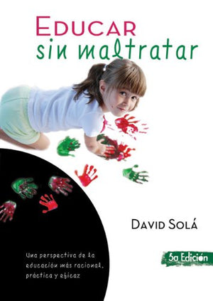 Educar sin maltratar: Una perspectiva de la educacin ms racional, prctica y eficaz (Spanish Edition),Used