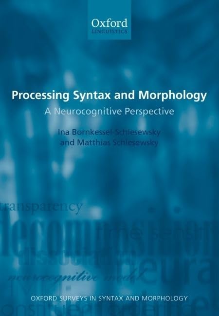 Processing Syntax and Morphology: A Neurocognitive Perspective (Oxford Surveys in Syntax & Morphology),Used