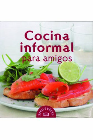 Cocina Informal Para Amigos/ Informal Cooking For Friends (Rico Y Facil/ Delicious And Easy) (Spanish Edition),New