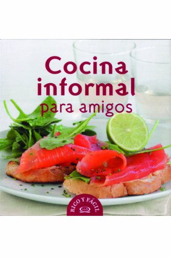 Cocina Informal Para Amigos/ Informal Cooking For Friends (Rico Y Facil/ Delicious And Easy) (Spanish Edition),New