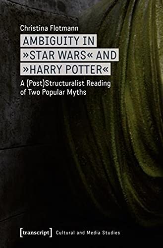 Ambiguity in Star Wars and Harry Potter: A (Post)Structuralist Reading of Two Popular Myths (Cultural and Media Studies),Used