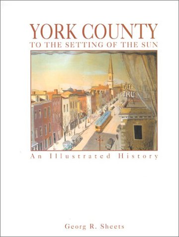 York County: To the Setting of the Sun : An Illustrated History,Used