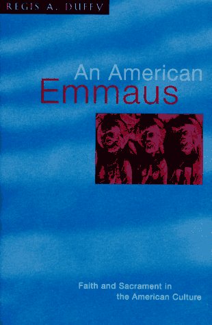 An American Emmaus: Faith & Sacrament in the American Culture,Used
