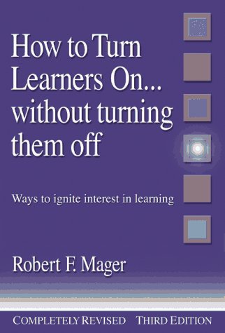 How To Turn Learners On... Without Turning Them Off: Ways To Ignite Interest In Learning