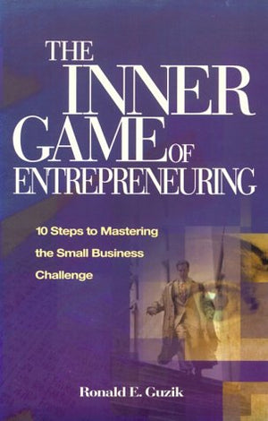 The Inner Game of Entrepreneuring: 10 Steps to Mastering the Small Business Challenge,Used