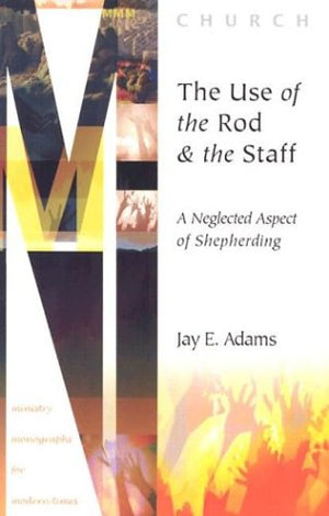 The Use Of The Rod And Staff: A Neglected Aspect Of Shepherding (Ministry Monographs For Modern Times),Used