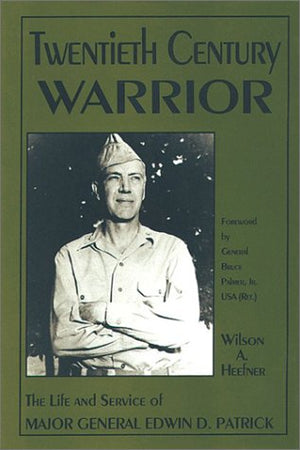 Twentieth Century Warrior: The Life and Service of Major General Edwin D. Patrick,Used