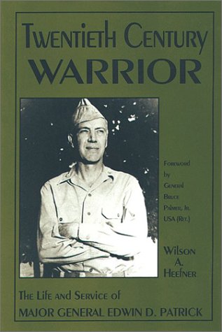 Twentieth Century Warrior: The Life and Service of Major General Edwin D. Patrick,Used