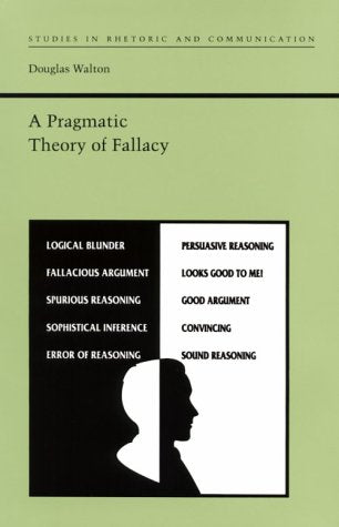 A Pragmatic Theory of Fallacy (Studies in Rhetoric and Communication),New