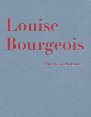 Louise Bourgeois: Emotions Abstracted,Used