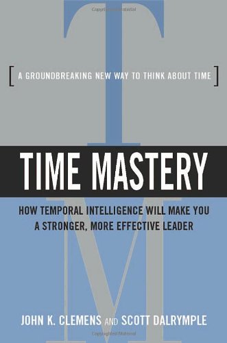 Time Mastery: How Temporal Intelligence Will Make You a Stronger, More Effective Leader,Used