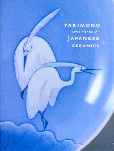 Yakimono: 4000 Years of Japanese Ceramics,New