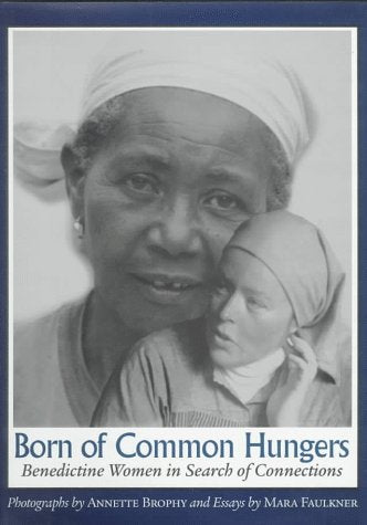 Born of Common Hungers: Benedectine Women in Search of Connections (Beauty of Catholic Life Series),Used