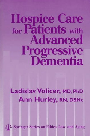 Hospice Care for Patients With Advanced Progressive Dementia (Springer Series on Ethics, Law and Aging),Used