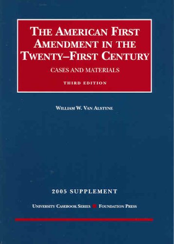 The American First Amendment in the TwentyFirst Century, Cases and Materials, 3rd ed, 2005 Supplement,Used