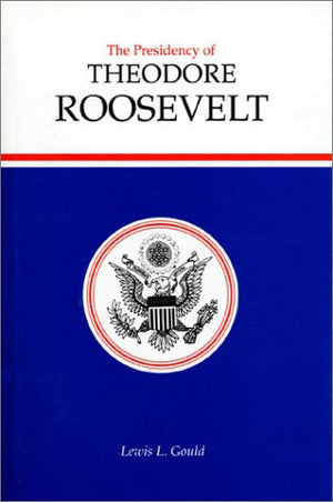 Presidency of T. Roosevelt (American Presidency (Univ of Kansas Hardcover))