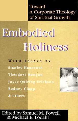 Embodied Holiness: Toward a Corporate Theology of Spiritual Growth,Used