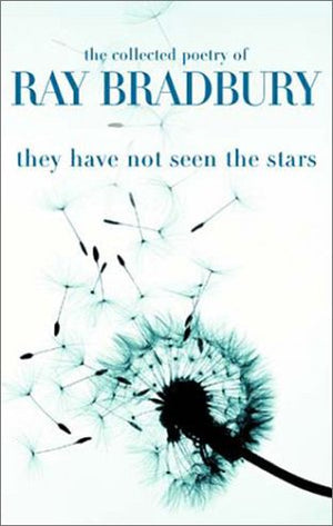 They Have Not Seen the Stars: The Collected Poetry of Ray Bradbury,Used
