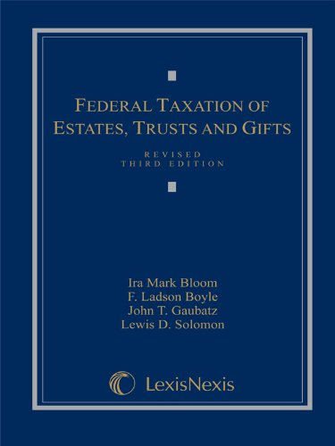 Federal Taxation of Estates, Trusts and Gifts: Cases, Problems and Materials,New