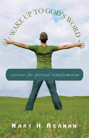 Wake Up To God'S Word: Exercises For Spiritual Transformation,New