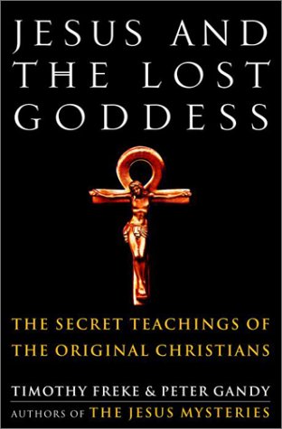 Jesus And The Lost Goddess: The Secret Teachings Of The Original Christians