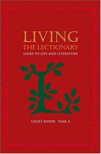 Living the Lectionary: Links to Life and Literature, Year A,Used