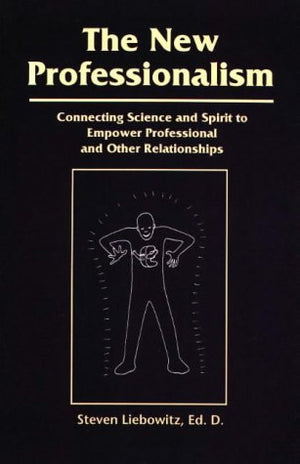 The New Professionalism: Connecting Science & Spirit To Empower Professional & Other Relationships,Used