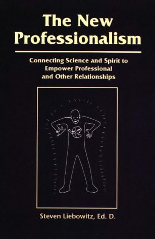 The New Professionalism: Connecting Science & Spirit To Empower Professional & Other Relationships,Used