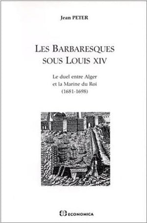 Les barbaresques sous Louis XIV: Le duel entre Alger et la Marine du Roi (16811698) (Hautes etudes maritimes) (French Edition),Used