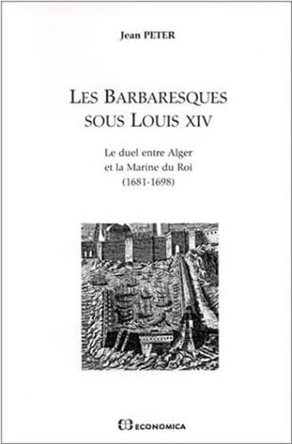 Les barbaresques sous Louis XIV: Le duel entre Alger et la Marine du Roi (16811698) (Hautes etudes maritimes) (French Edition),Used