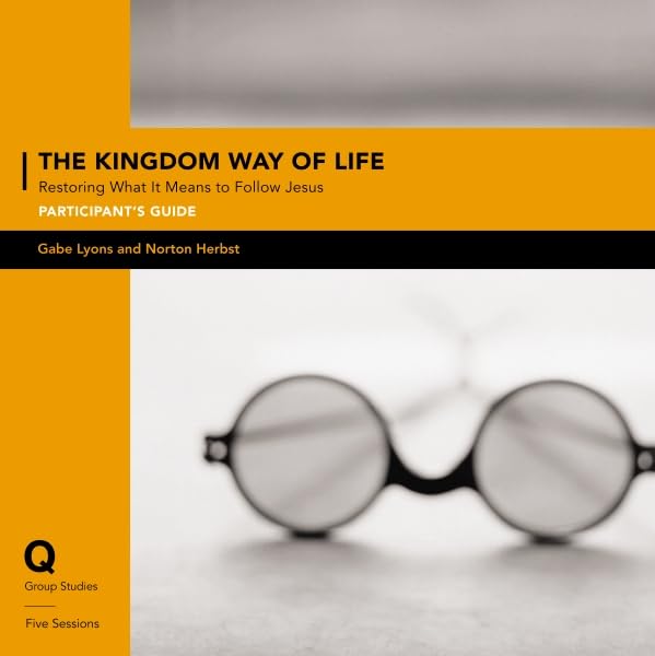 The Kingdom Way Of Life Participant'S Guide: Restoring What It Means To Follow Jesus (Q Group Studies)