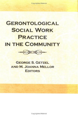 Gerontological Social Work Practice In The Community,New