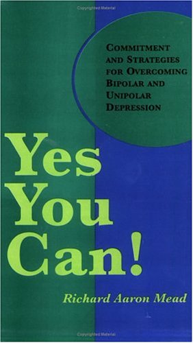 Yes You Can!: Commitment and Strategies for Overcoming Bipolar and Unipolar Depression,Used