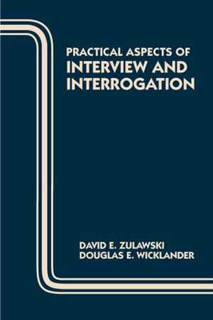 Practical Aspects of Interview and Interrogation (Practical Aspects of Criminal & Forensic Investigations),New