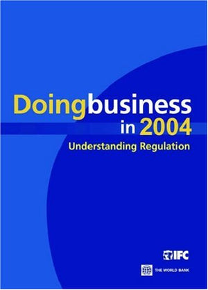 Doing Business In 2004: Understanding Regulation,New