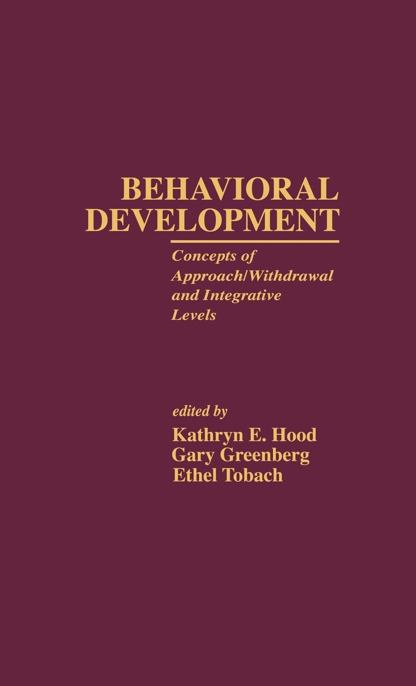 Behavioral Development: Concepts Of Approach/Withdrawal And Integrative Levels (Research In Developmental And Comparative Psycho,Used