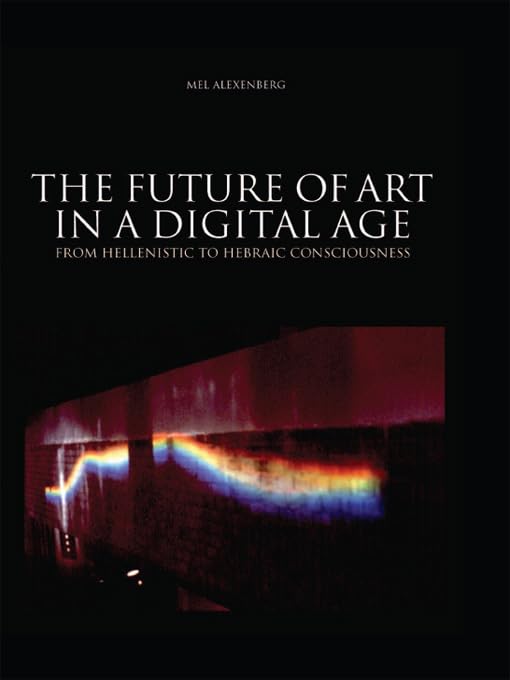 Future of Art in a Digital Age: From Hellenistic to Hebraic Consciousness,Used