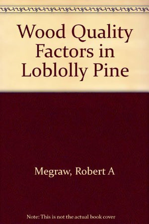 Wood Quality Factors in Loblolly Pine: The Influence of Tree Age, Position in Tree, and Cultural Practice on Wood Specific Gravi,Used