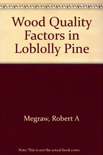 Wood Quality Factors in Loblolly Pine: The Influence of Tree Age, Position in Tree, and Cultural Practice on Wood Specific Gravi,Used