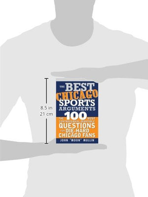 The Best Chicago Sports Arguments: The 100 Most Controversial, Debatable Questions for DieHard Chicago Fans (Best Sports Argume,Used
