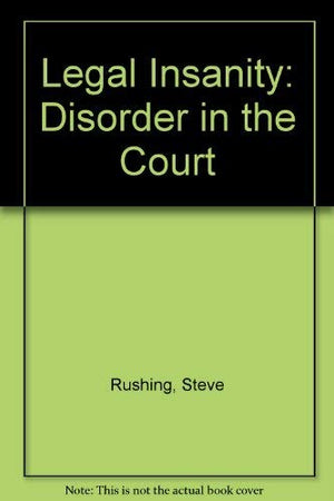 Legal Insanity: Disorder In The Court-used