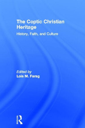 The Coptic Christian Heritage: History, Faith And Culture,New