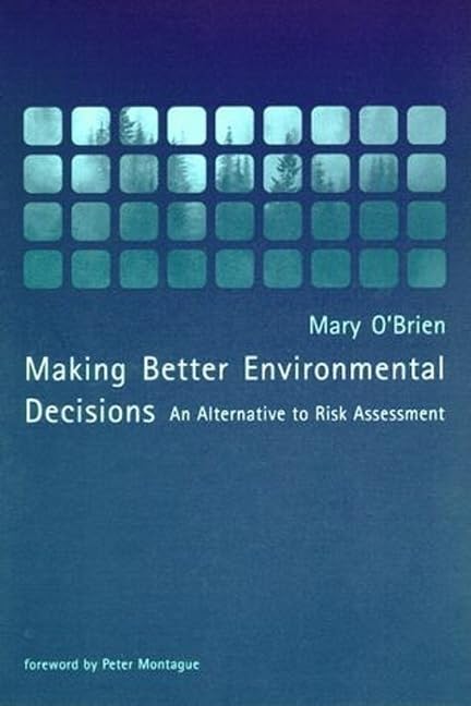 Making Better Environmental Decisions: An Alternative to Risk Assessment,New