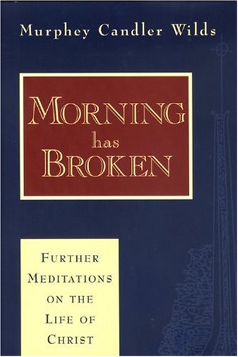 Morning Has Broken: Further Meditations on the Life of Christ,Used
