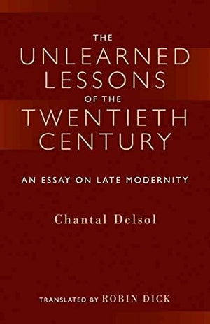The Unlearned Lessons Of the Twentieth Century: An Essay On Late Modernity (Library Modern Thinkers Series),Used